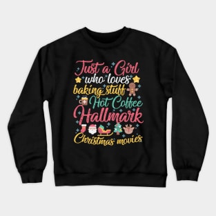 Just a Girl who loves Baking Stuff Hot Coffee Hallmark Christmas Movies Crewneck Sweatshirt